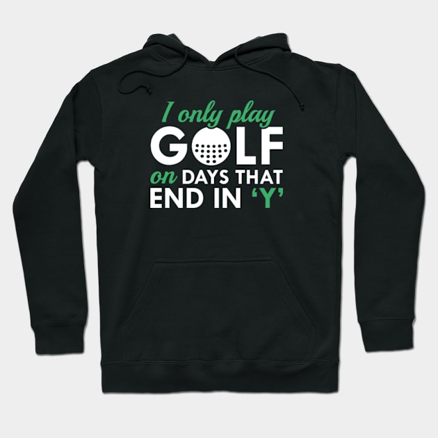 I Only Play Golf Hoodie by VectorPlanet